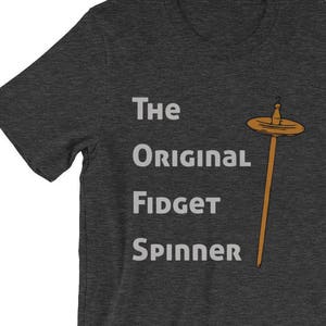 Funny Drop Spindle Tshirt, Unisex T-Shirt for Hand Spinners, Handspun Yarn Gift, Top Whorl Drop Spindle: The Original Fidget Spinner Dark Grey Heather