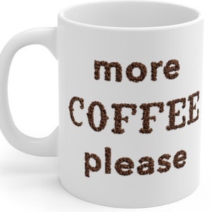 More Coffee Please Coffee Addict White Ceramic Mug image 1