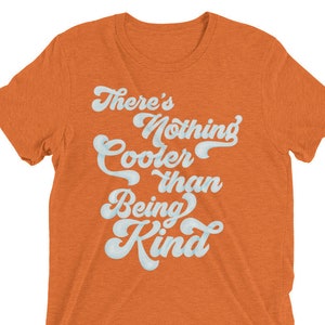 Anti-Bullying Shirt Teacher Counselor T-shirt There's Nothing Cooler Than Being King Choose Kind Super Soft Triblend Graphic Tshirt image 2