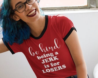 Be Kind, Being a Jerk is for Losers Funny Sarcastic Anti-Bullying Vintage Retro Style Unisex Ringer Tee