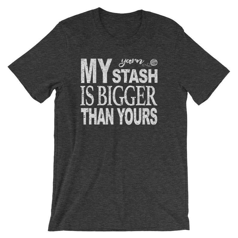 Yarn Lover Shirt, My Yarn Stash is Bigger Than Yours, Knitting Shirt, Crochet Shirt, Yarn Spinning Shirt, Gift for Crafters, Unisex T-Shirt image 6
