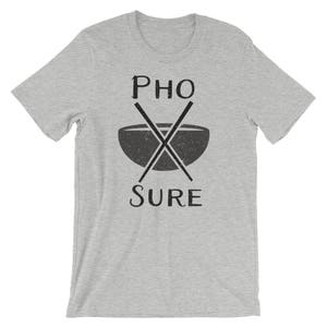 Pho Sure, Pho Sho, Funny Vietnamese Pho Shirt, Foodie Gift, Asian Food Ramen Soup Lover Gift, Pho Lover Gift, Short-Sleeve Unisex T-Shirt