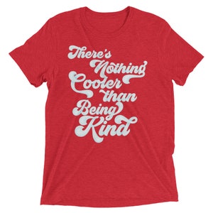 Anti-Bullying Shirt Teacher Counselor T-shirt There's Nothing Cooler Than Being King Choose Kind Super Soft Triblend Graphic Tshirt image 7