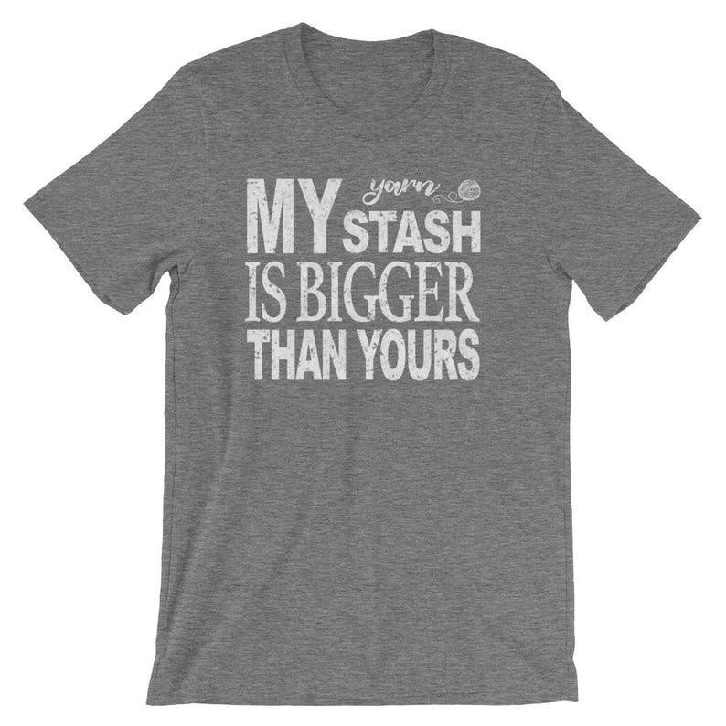 Yarn Lover Shirt, My Yarn Stash is Bigger Than Yours, Knitting Shirt, Crochet Shirt, Yarn Spinning Shirt, Gift for Crafters, Unisex T-Shirt image 8