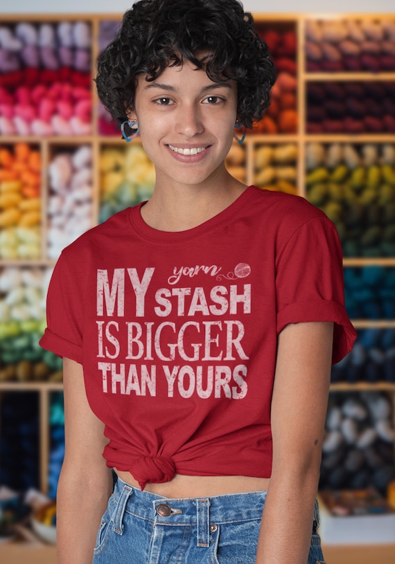 Yarn Lover Shirt, My Yarn Stash is Bigger Than Yours, Knitting Shirt, Crochet Shirt, Yarn Spinning Shirt, Gift for Crafters, Unisex T-Shirt