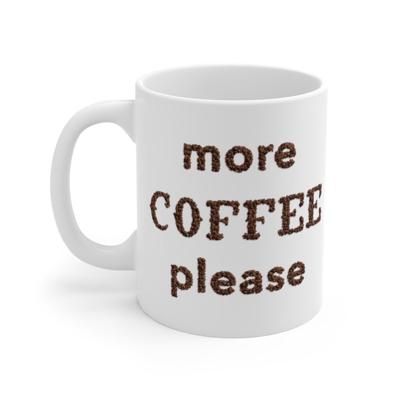 More Coffee Please Coffee Addict White Ceramic Mug image 1