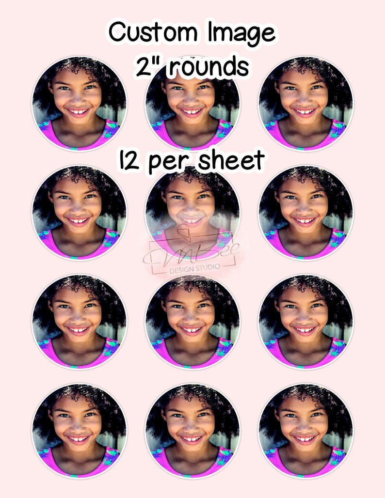 May include: Twelve 2-inch round custom image stickers featuring a young girl with curly hair smiling. The stickers are printed on a white sheet. The text "Custom Image 2" rounds 12 per sheet" is printed on the sheet.