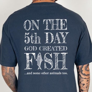 On the 5th Day God Created Fish, & Some Other Animals Too. Fishing Lover Shirt Fisherman Love to Fish Gift for Dad Brother Boyfriend T-shirt
