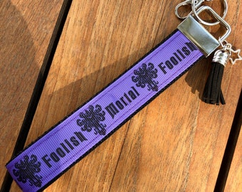 Foolish Mortals Key Fob / Keychain / Wristlet / Haunted / Halloween