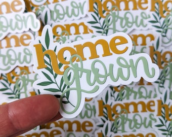 Home Grown Sticker // Vinyl Sticker // Plant Sticker // Local Love // Water Bottle Decals // Laptop Decal // Stickers