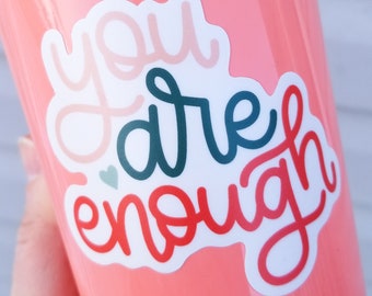 You Are Enough Sticker // Vinyl Sticker // Self Love Sticker // Stickers // Die Cut Sticker Stickers // Water Bottle Stickers