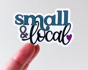 Small & Local Vinyl Sticker // Vinyl Sticker // Shop Local Sticker // Local Love // Water Bottle Decals // Laptop Decal // Stickers