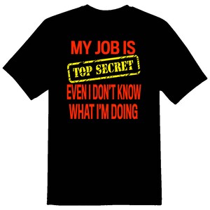 MY JOB is top secret humor funny black or white tee shirt