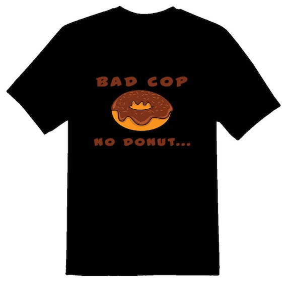 Bad Cop No Donut Black or White Tee 