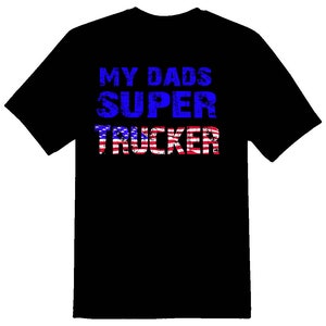 My dads a super trucker driver truck semi 18 wheeler black or white tee shirt
