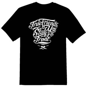 True Friends stab you in the front weiß oder schwarz T-Shirt