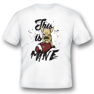 This is mine football dog funny black or white Tee