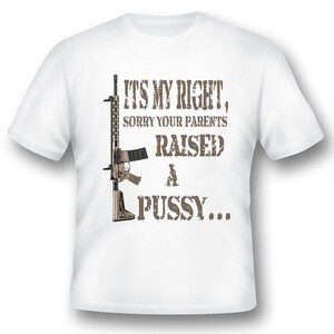 Its my right sorry your parents raised ar15 gun 2nd Amendment schwarz oder weiß T-Shirt