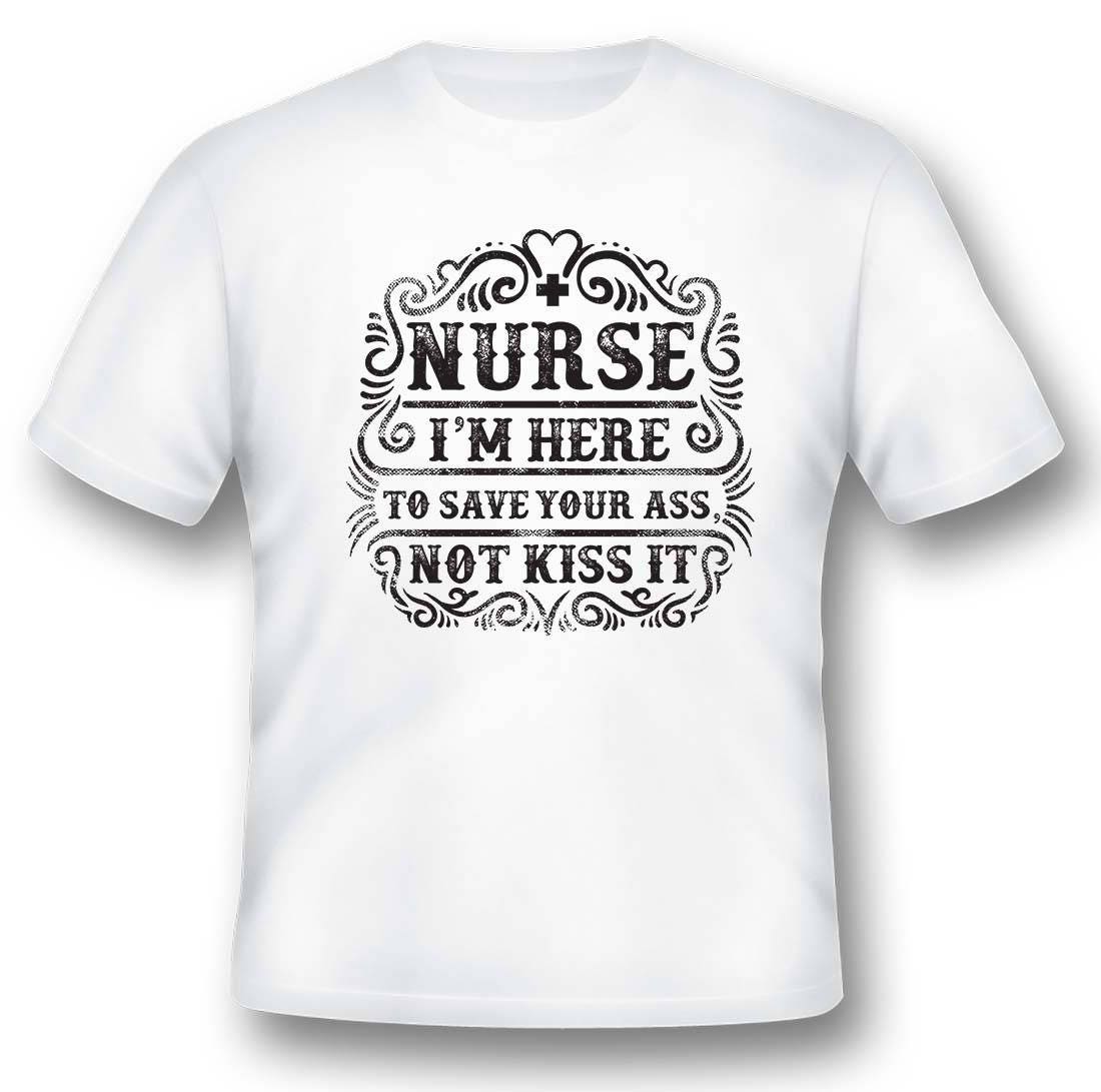 I'm A Nurse I'm Here To Save Your Ass Not Kiss It main image 1