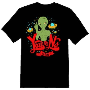 You Are Not Alone Alien space ship ufo  Black or white tee shirt
