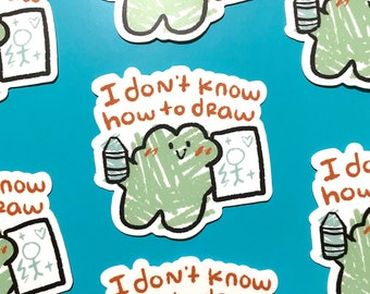 I Don't Know How to Draw | Vinyl Sticker