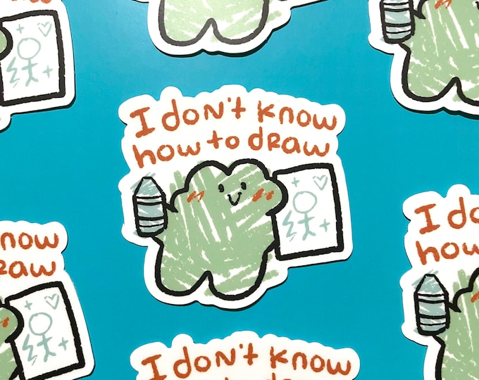 I Don't Know How to Draw | Vinyl Sticker