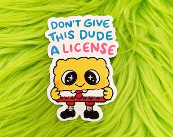Don't Give This Dude A License | Vinyl Sticker