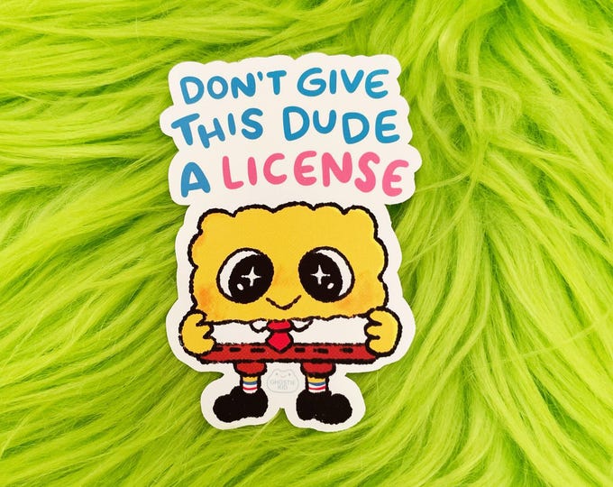 Don't Give This Dude A License | Vinyl Sticker