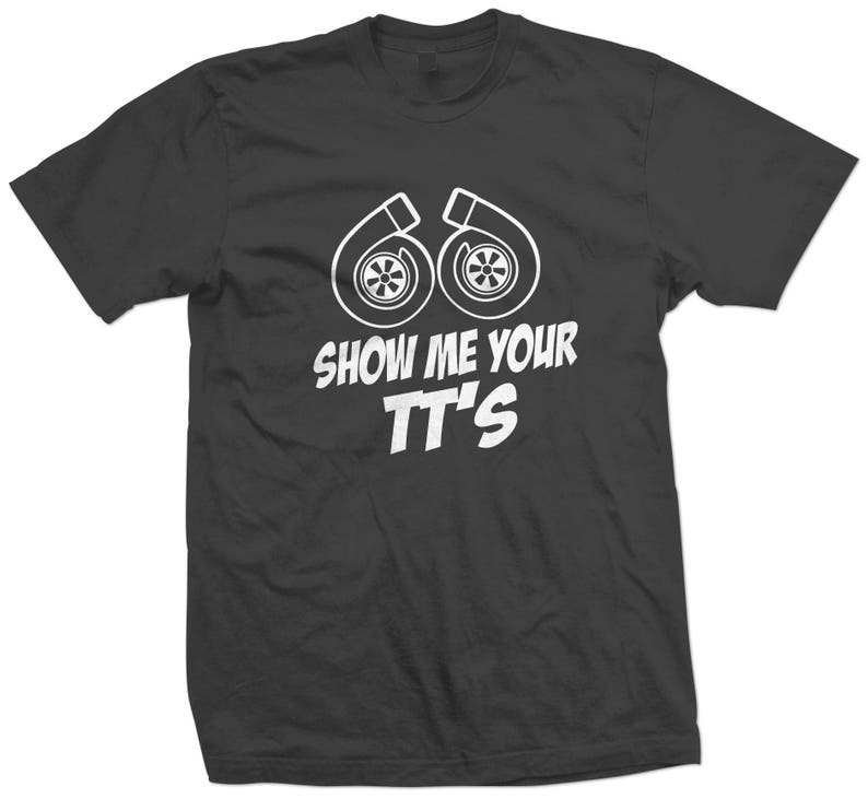 Show Me Your Tt's Funny Humor Twin Turbos Racing Tshirt Etsy