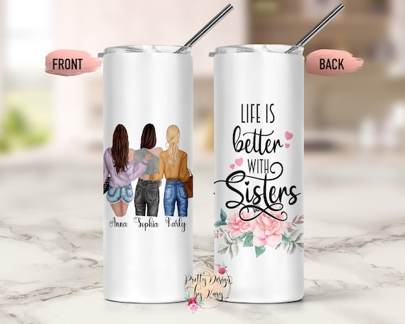 Custom Sister Mug, Sisters Skinny Tumbler, Sister Gifts, 3 Sisters