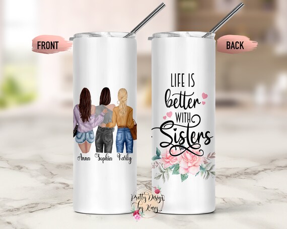 Custom Sister Mug, Sisters Skinny Tumbler, Sister Gifts, 3 Sisters