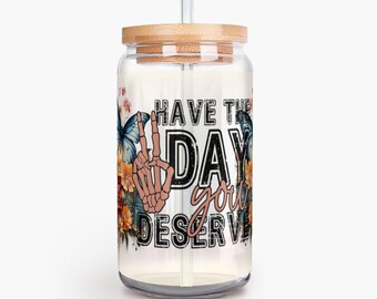 16 Oz Sarcastic Glass Can Cup, Funny Have The Day You Deserve, Snarky Drinkware, Gift Idea, Eco-Friendly Glass With Bamboo Lid And Straw