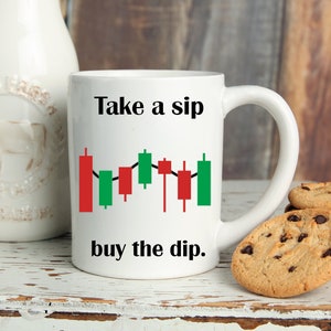 Take a sip and buy the dip,Stocks Mug,Stonks,husband gift,stockbroker,Trader mug,stock market inspired,Take a sip buy the dip,green monday