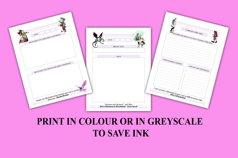 May include: Printable dream journal pages featuring illustrations from Alice in Wonderland. Each page includes space to record the date, dream title, a drawing of the dream, and prompts to help you analyze your dreams.