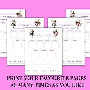 May include: Four printable pages with a whimsical Alice in Wonderland theme. Each page features a different illustration of Alice and a quote from the book. The pages are designed for writing down weekly dreams and goals.