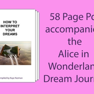 May include: A white booklet with the title "How to Interpret Your Dreams" and a picture of a book with a waterfall coming out of it. The text "58 Page Pdf accompanies the Alice in Wonderland Dream Journal" is in the upper right corner of the image.