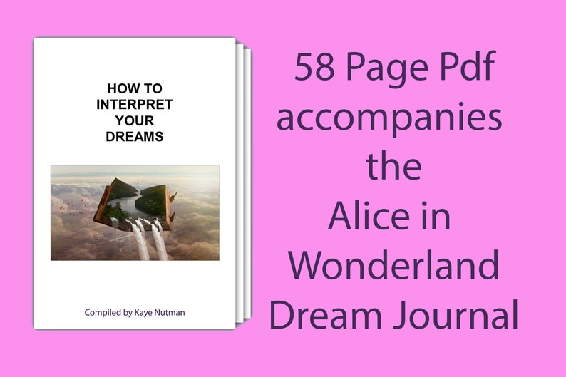 May include: A white booklet with the title "How to Interpret Your Dreams" and a picture of a book with a waterfall coming out of it. The text "58 Page Pdf accompanies the Alice in Wonderland Dream Journal" is in the upper right corner of the image.