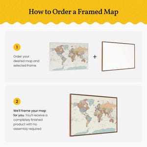 May include: An instructional graphic titled "How to Order a Framed Map." It shows a world map with a brown frame, and a blank frame. The text explains the process: order map and frame, then the map is framed.
