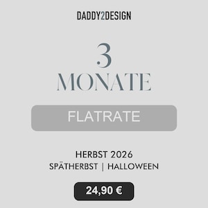 Könnte beinhalten: Eine hellgraue grafische Anzeige mit dem Text DADDY2DESIGN oben, gefolgt von 3 MONATE, einem grauen Button mit der Aufschrift FLATRATE, dem Text HERBST 2026 SPÄTHERBST | HALLOWEEN und einem dunkelgrauen Button mit dem Text 24,90 €.