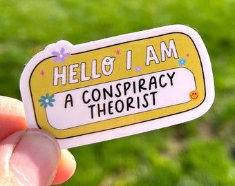 Conspiracy Theorist Sticker, Waterproof Vinyl, Hello I Am a Conspiracy Theorist, Question the Narrative, Skeptical Mind, Expressive Stickers
