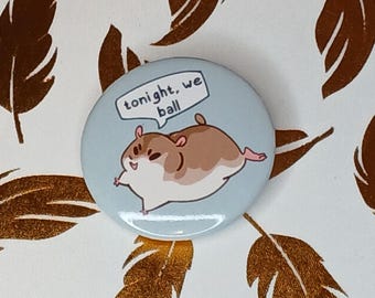 tonight we ball! hamster button pin
