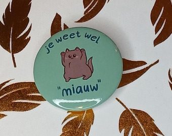 je weet wel, miauw button pin