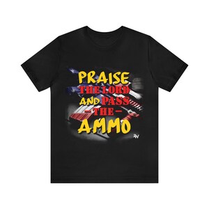 Praise the Lord and Pass the Ammop - Unisex Jersey Short Sleeve Tee