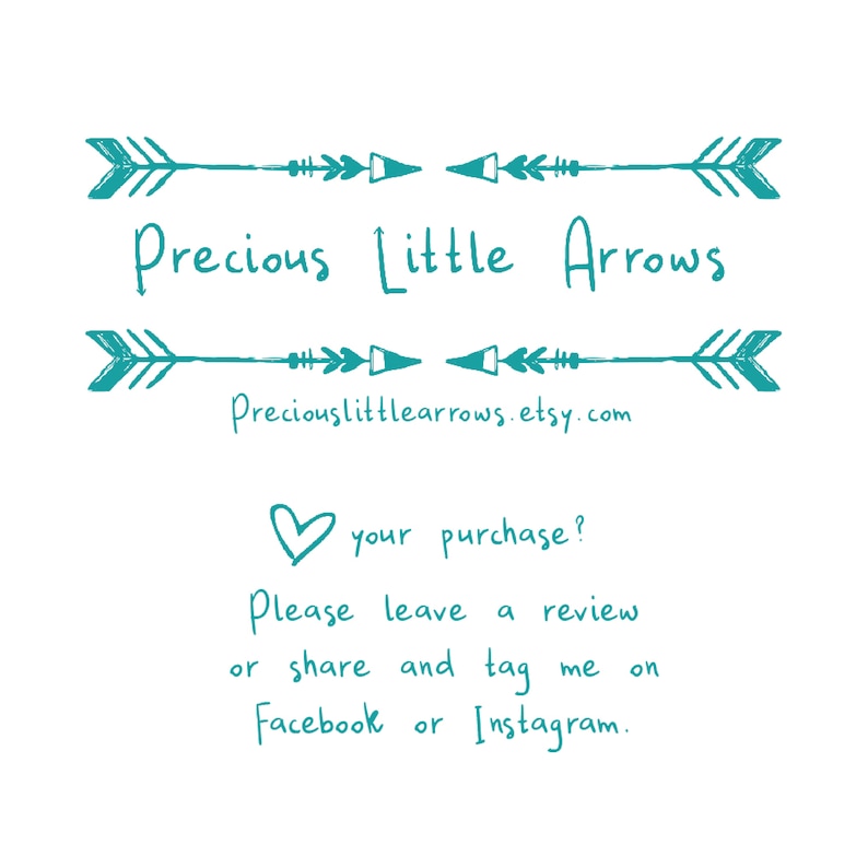 May include: White background with teal arrows and text. The text reads "Precious Little Arrows" and "Preciouslittlearrows.etsy.com". Below, a heart and text encourage reviews and sharing on Facebook or Instagram.