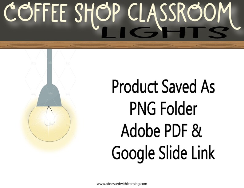 May include: A digital illustration of a light bulb hanging from a ceiling with the text "COFFEE SHOP CLASSROOM LIGHTS" on a chalkboard above. The text "Product Saved As PNG Folder Adobe PDF & Google Slide Link" is below the light bulb.