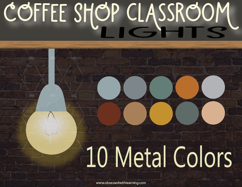 May include: A classroom decor image with the text "Coffee Shop Classroom Lights" and "10 Metal Colors". The image features a light bulb hanging from a ceiling and a brick wall with 10 different coloured circles.