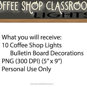 May include: A chalkboard with the text "COFFEE SHOP CLASSROOM LIGHTS" in white lettering. Below the chalkboard is a white background with the text "What you will receive: 10 Coffee Shop Lights Bulletin Board Decorations PNG (300 DPI) (5" x 9") Personal Use Only" in black lettering.