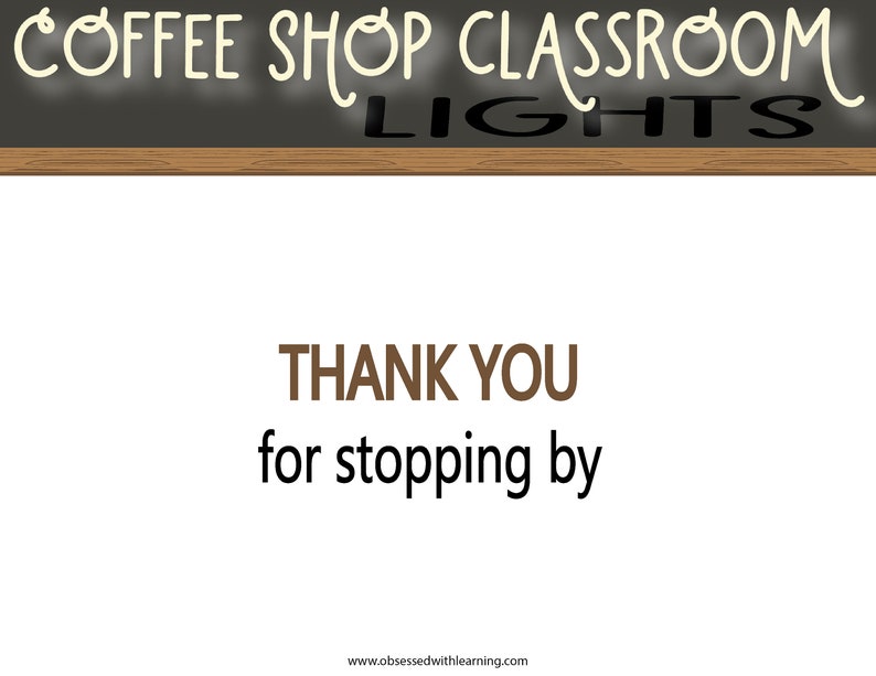 May include: A chalkboard with the words "Coffee Shop Classroom Lights" written in white chalk. Below the chalkboard is a white background with the text "THANK YOU for stopping by" in brown text.