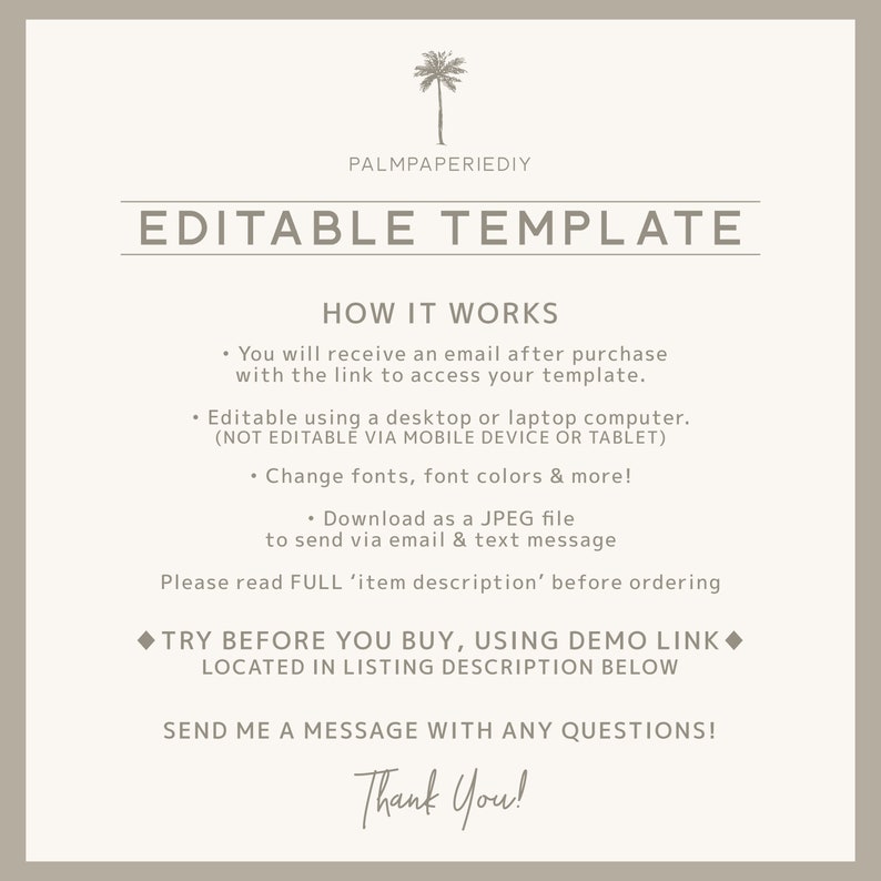 May include: Editable template for a digital download. The text says "Editable Template" and "How It Works". The text explains that you will receive an email with a link to access the template, which can be edited on a desktop or laptop computer. You can change fonts, font colors, and more. The text also says "Try Before You Buy, Using Demo Link" and "Send Me A Message With Any Questions!"