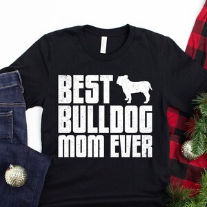 Bulldog Mom Gift / Bulldog Gift For Her / Bulldog Mom Shirt / Bulldog Lover T-shirt / Best Bulldog Mom Ever Shirt For Women